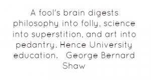 ... brain digests philosophy into folly, science into superstition