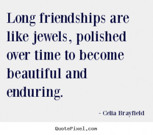 ... friendships are like jewels, polished over time.. - Friendship quotes
