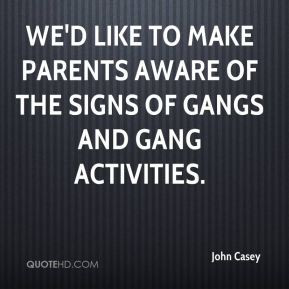 John Casey - We'd like to make parents aware of the signs of gangs and ...