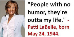 Patti LaBelle, born May 24, 1944. #PattiLaBelle #MayBirthdays #Quotes