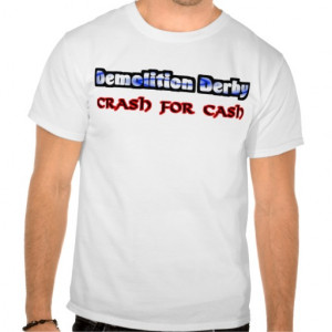 Demolition Derby Crash for Cash Tshirts