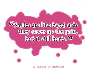 Smiles Are Like Band -Aids They Cover Up The Pain, But It Still Hurts ...