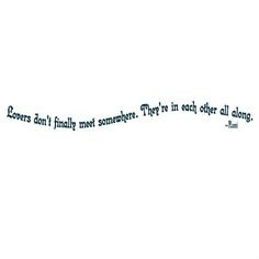 Lovers don't finally meet somewhere... - Rumi - $4.00 : Conscious Ink ...