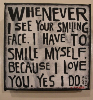 Whenever-I-see-your-smiling-face.-I-have-to-smile-myself.-Because-I ...