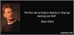 The first rule to living in America is 'Stop tap dancing, you fool ...