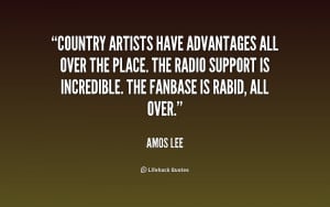 Country artists have advantages all over the place. The radio support ...