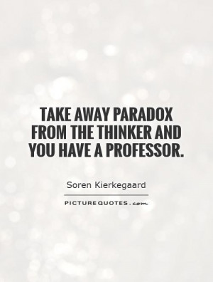 Paradox Quotes Soren Kierkegaard Quotes
