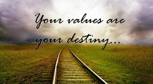 Your Values Are Your Destiny