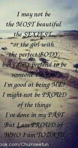 am proud of who I am today!