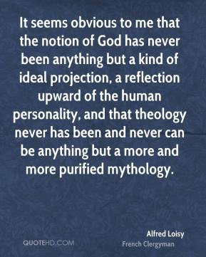 Alfred Loisy - It seems obvious to me that the notion of God has never ...