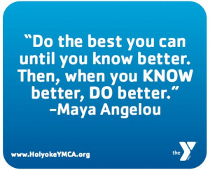 Maya Angelou quote about being the best you can be.