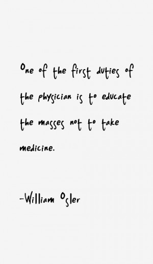 One of the first duties of the physician is to educate the masses not ...
