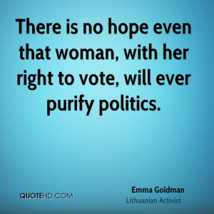 ... even that woman, with her right to vote, will ever purify politics