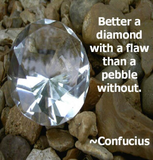 confucius quotes better a diamond with a flaw than a pebble without ...