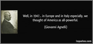 Well, in 1947... in Europe and in Italy especially, we thought of ...