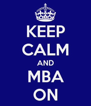 KEEP CALM AND MBA ON....almost there...