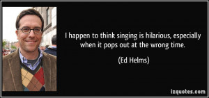 More Ed Helms Quotes