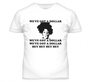 We've Got a Dollar Funny Buckwheat Little Rascals Quotes T Shirt