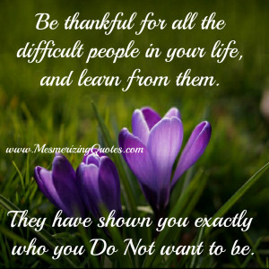 Be thankful for all the difficult people in your Life