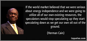 ... stop speculating up they start speculating down as we get our own oil