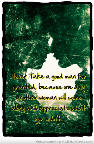 never_take_a_good_man_for_granted-519703.jpg?i