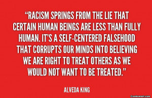 Racism Quote: Racism springs from the lie that certain...