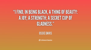... black, a thing of beauty: a joy; a strength; a secret cup of gladness