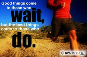 Quote - Good things come to those who wait, but the best things come ...