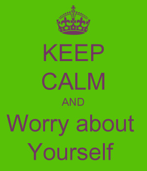 Go Back > Pix For > Worry About Yourself Quotes