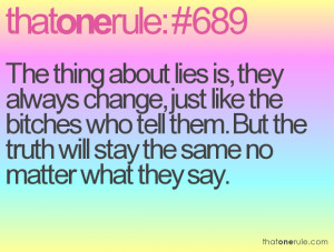 The thing about lies is, they always change, just like the bitches who ...