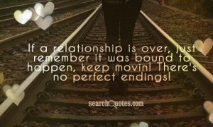 If a relationship is over, just remember it was bound to happen, keep ...