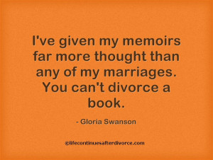 ... any of my marriages. You can't divorce a book. #quote #Gloria Swanson