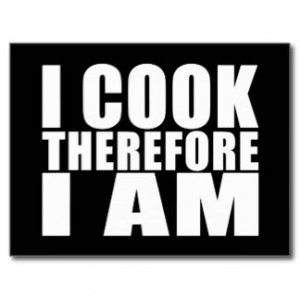 Funny Quote Chefs : I Cook Therefore I Am Postcard