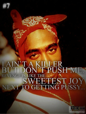 aint a killer but dont push me, revenge is like the sweetest joy ...