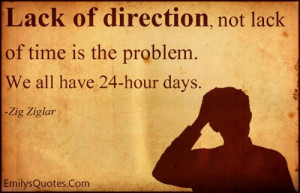 Lack of direction, not lack of time is the problem. We all have 24 ...