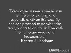 ... love with men who are weak and irresponsible.” — Richard J Needham