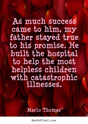 Quotes about success - As much success came to him, my father stayed ...