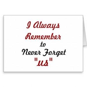 Love Quote - I Always Remember to Never Forget Us: Greeting Cards