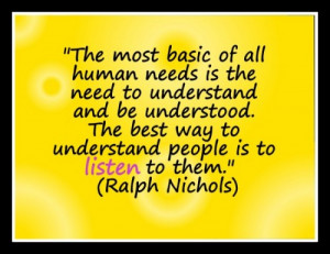 The most basic of all human needs is the need to understand and be ...