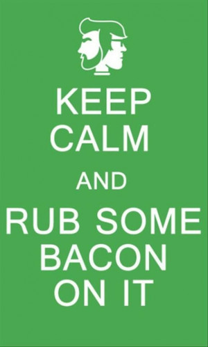 keep calm and rub bacon