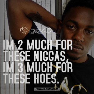 Kendrick Lamar 3 Much For These Hoes Picture