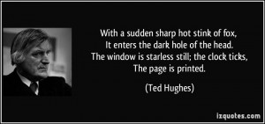 ... is starless still; the clock ticks, The page is printed. - Ted Hughes