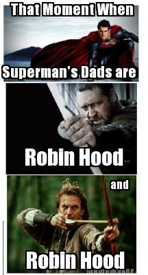 Superman's dad on Krypton was.. .Robin Hood. Then his dad on Earth was ...