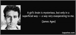 ... in a superficial way — a way very exasperating to me. - James Agee