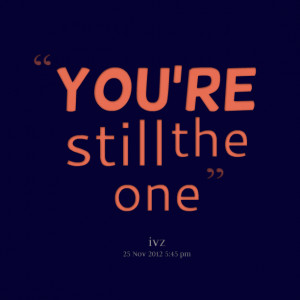 Quotes Picture: you're still the one