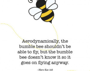 Print of quote by Mary Kay Ash &quo t;The Bumble bee... ...
