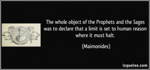 ... that a limit is set to human reason where it must halt. - Maimonides