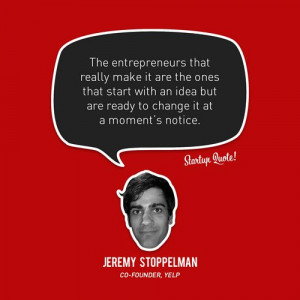 ... but are ready to change it at a moment’s notice. - Jeremy Stoppelman