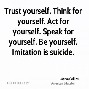 yourself. Think for yourself. Act for yourself. Speak for yourself ...