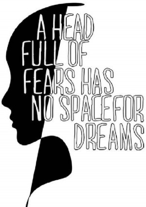 Clear your mind of fears to all yourself to dream~